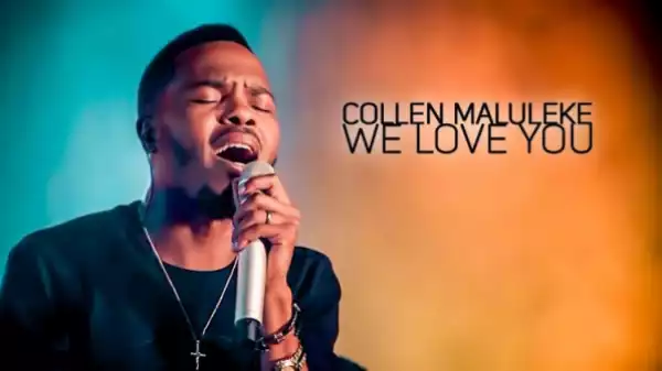 Collen Maluleke - We Love You